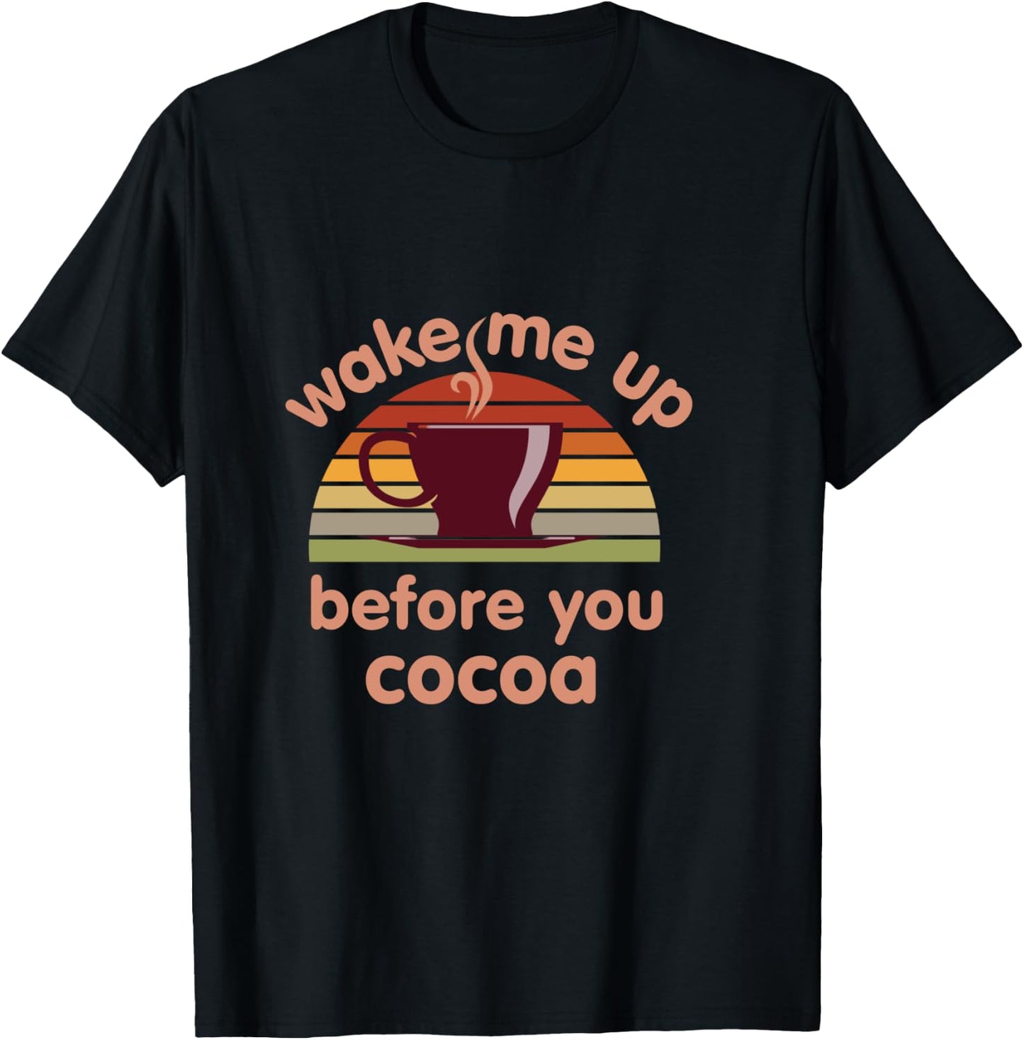 Hot Chocolate Lover Wake Me Up Before You Cocoa Hot Cocoa T-Shirt - T-Shirt | Black