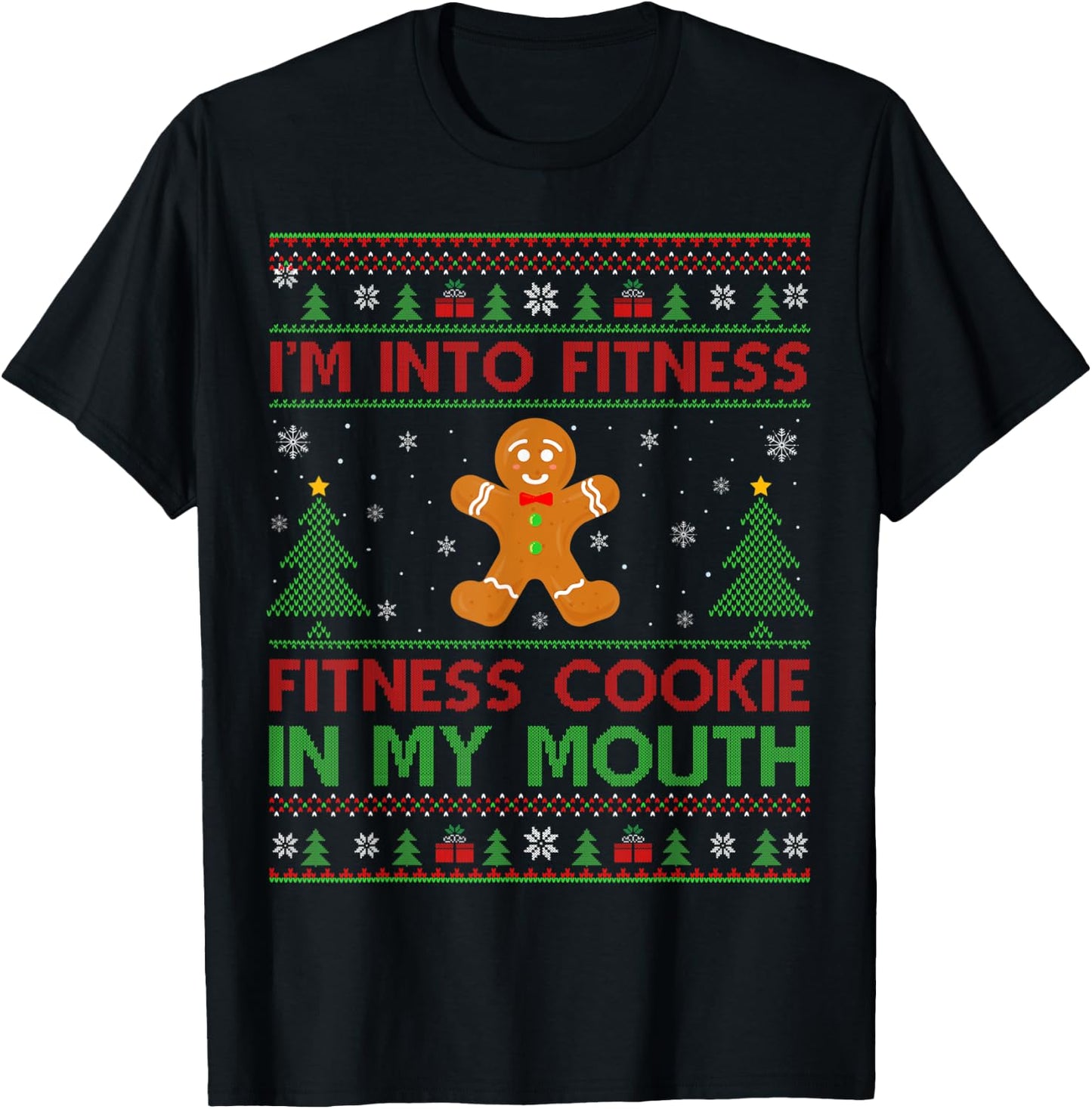 Ugly I'm Into Fitness Fitness Cookie In My Mouth Christmas T-Shirt - T-Shirt | Black