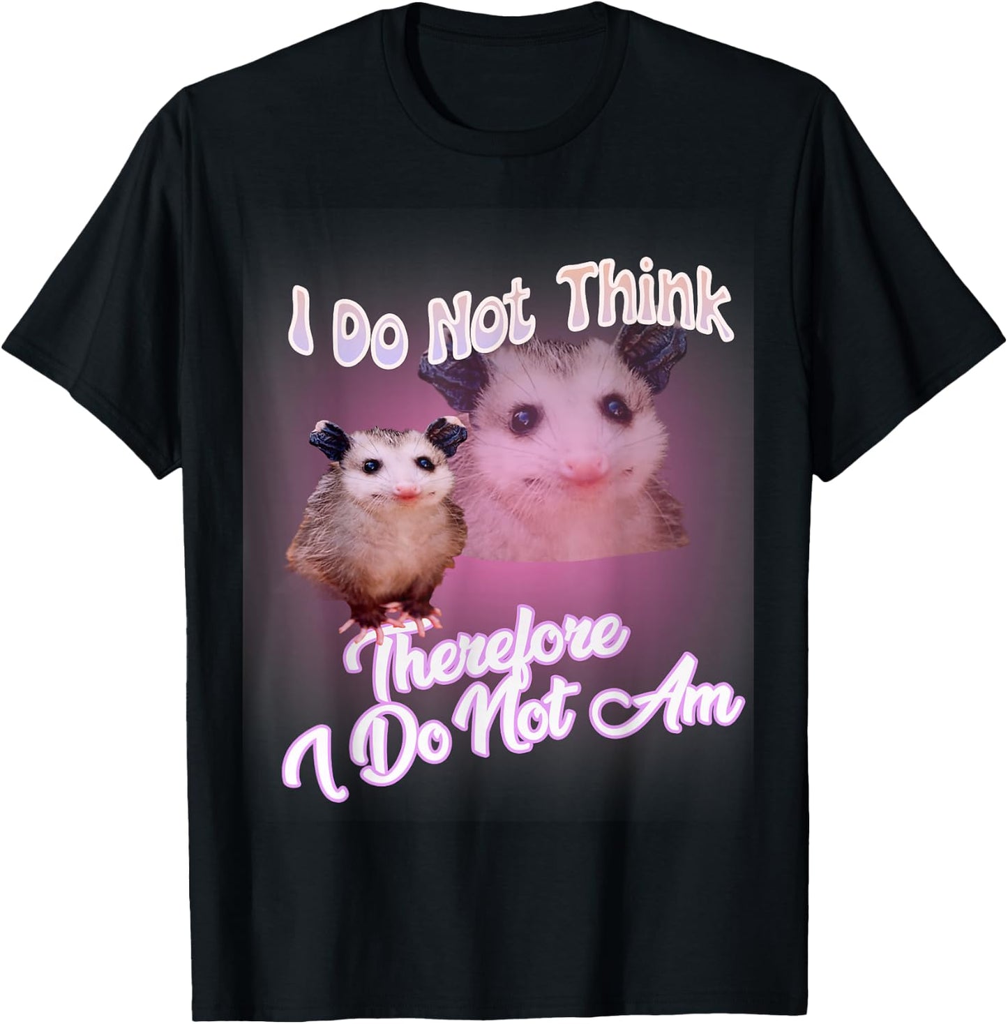 Possum meme - I Do Not Think Therefore I Do Not Am Possum T-Shirt - T-Shirt | Black