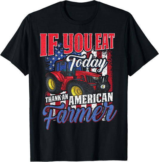 If you eat today thank an American farmer appreciation T-Shirt - T-Shirt | Black