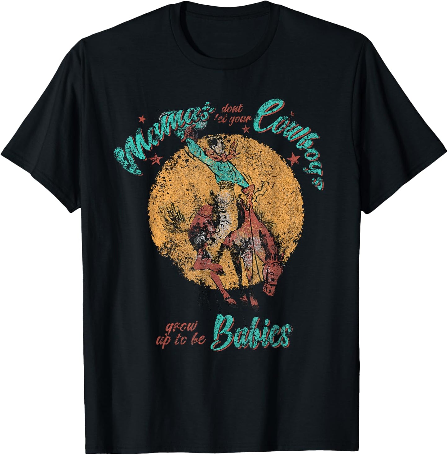 Mamas don't let your Cowboys grow up to be Babies Distressed T-Shirt - T-Shirt | Black