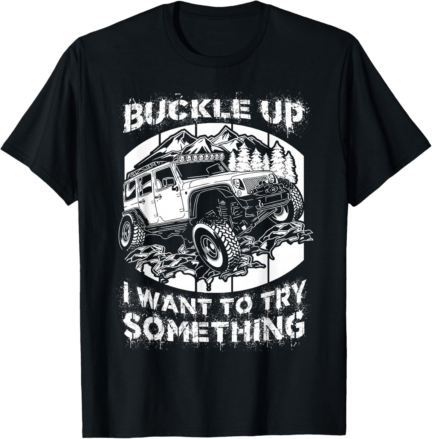 Buckle Up I want to try something Offroad T-Shirt - T-Shirt | Black