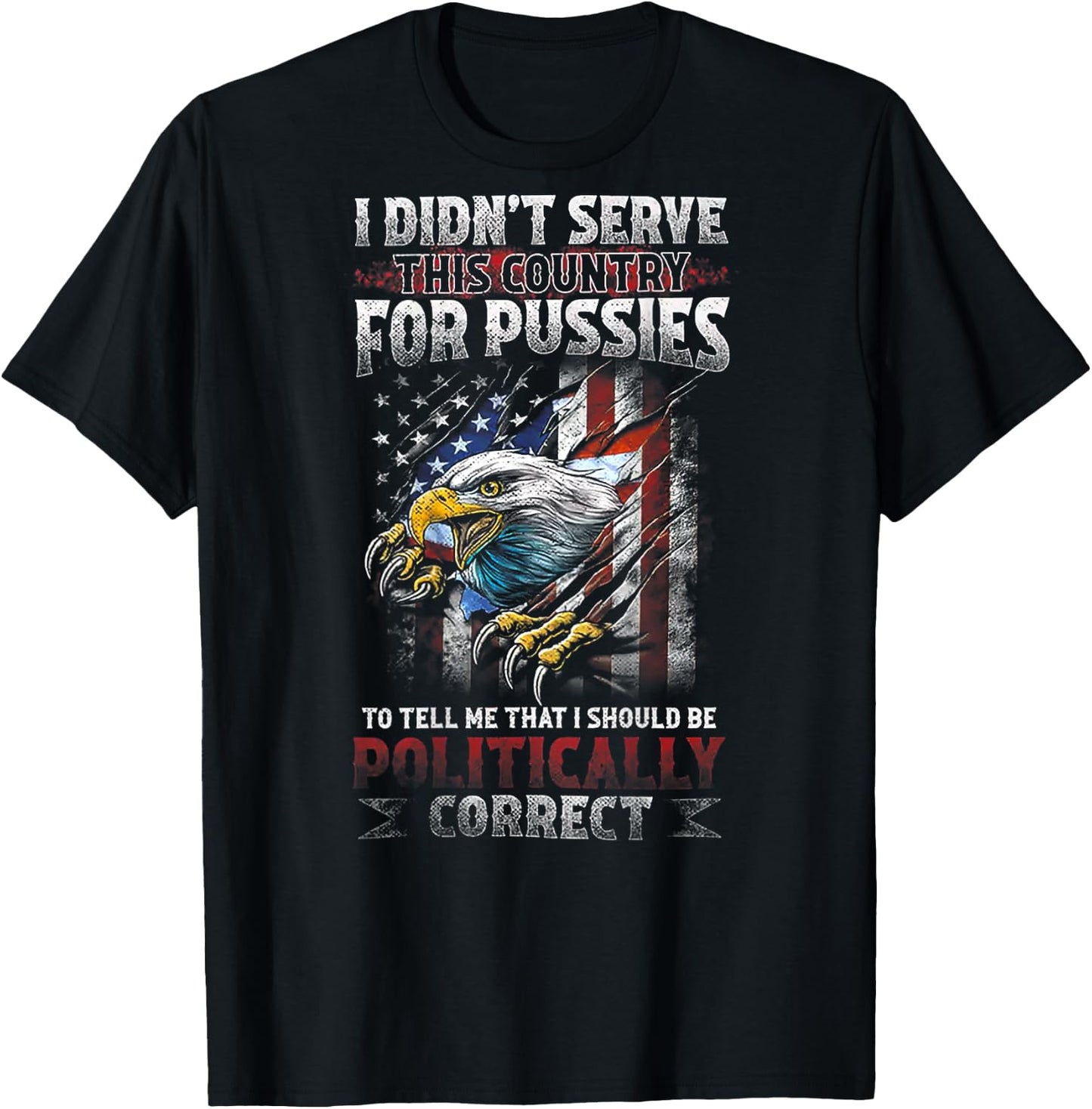 I DIDN’T SERVE THIS COUNTRY FOR PUSSIES TO TELL ME (on back) T-Shirt - T-Shirt | Black