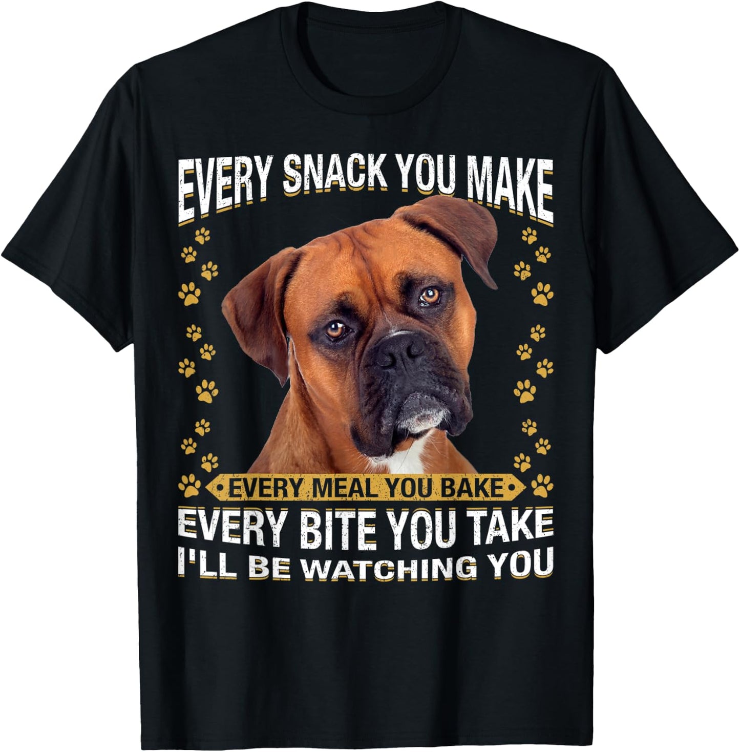 Every Snack You Make Funny Boxer Dog Mom, Dog Dad T-Shirt - T-Shirt | Black
