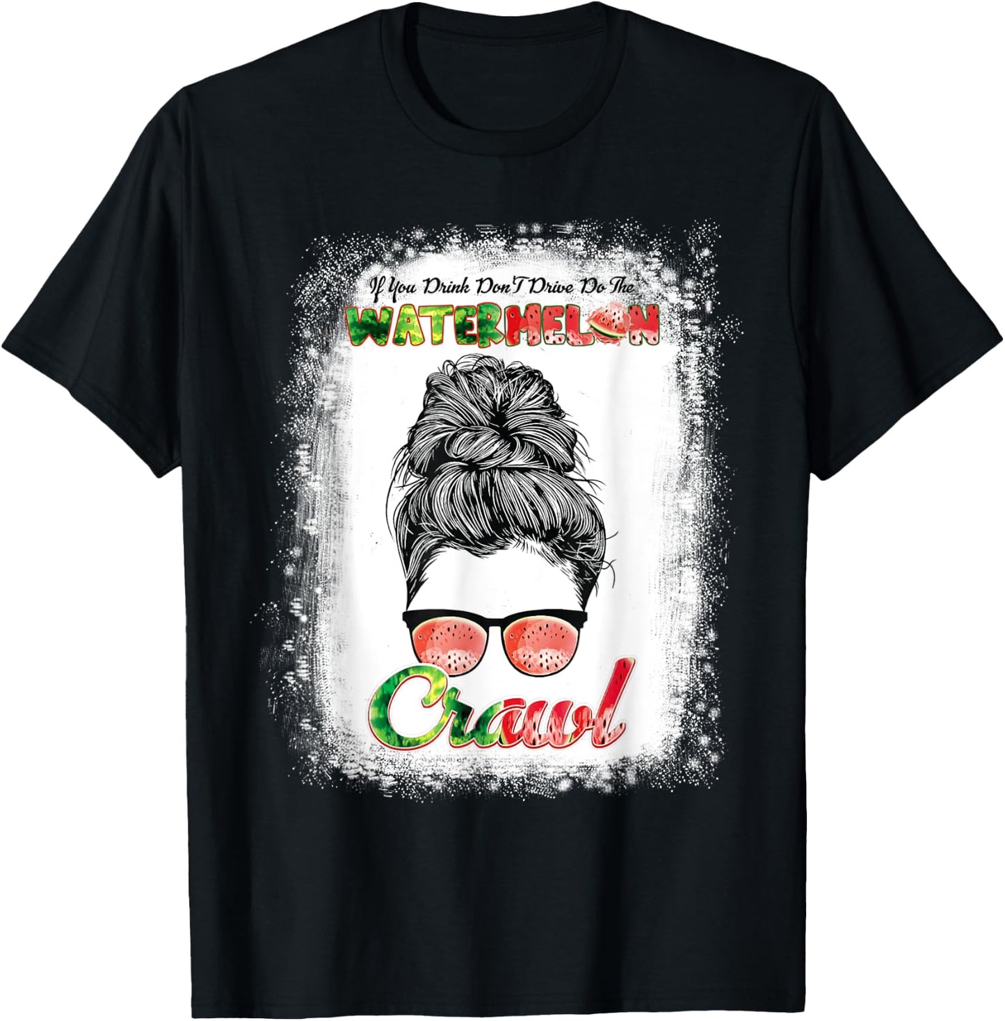 If U Drink Don't Drive Do The Watermelon Crawl Messy Bun T-Shirt - T-Shirt | Black