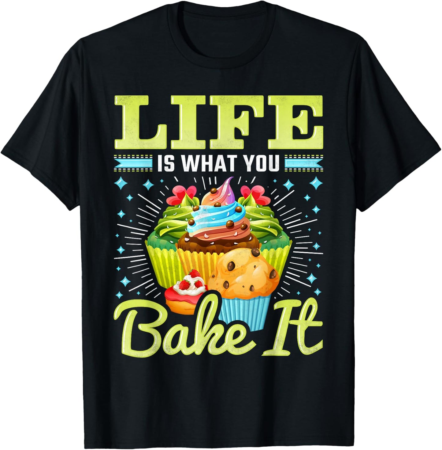 Life is What You Bake It, Cupcake Baking T-Shirt - T-Shirt | Black