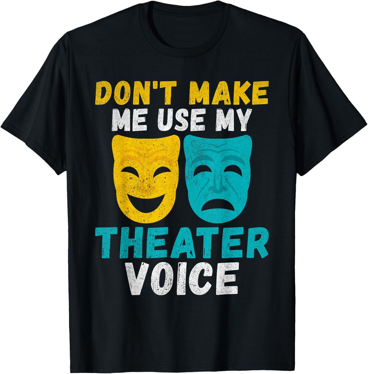 Dont make me use my Theater Voice Theater T-Shirt - T-Shirt | Black