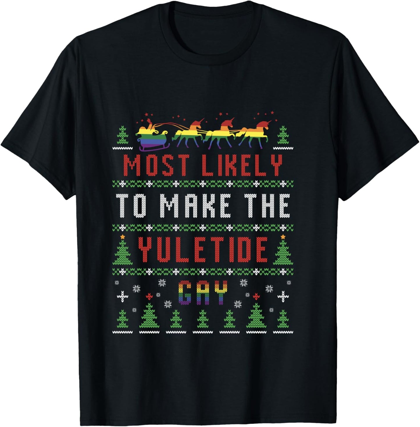 Ugly Christmas Sweater Most Likely To Make The Yuletide Gay T-Shirt - T-Shirt | Black