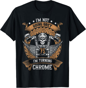 Im Not Going Grey Im Turning Chrome Motorcycle 75th Birthday T-Shirt - T-Shirt | Black