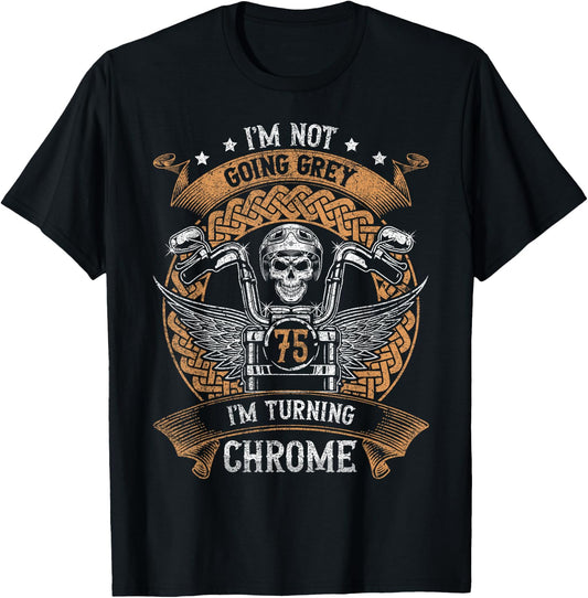 Im Not Going Grey Im Turning Chrome Motorcycle 75th Birthday T-Shirt - T-Shirt | Black