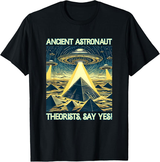 Ancient Astronaut Theorists, Say yes - Aliens T-Shirt - T-Shirt | Black