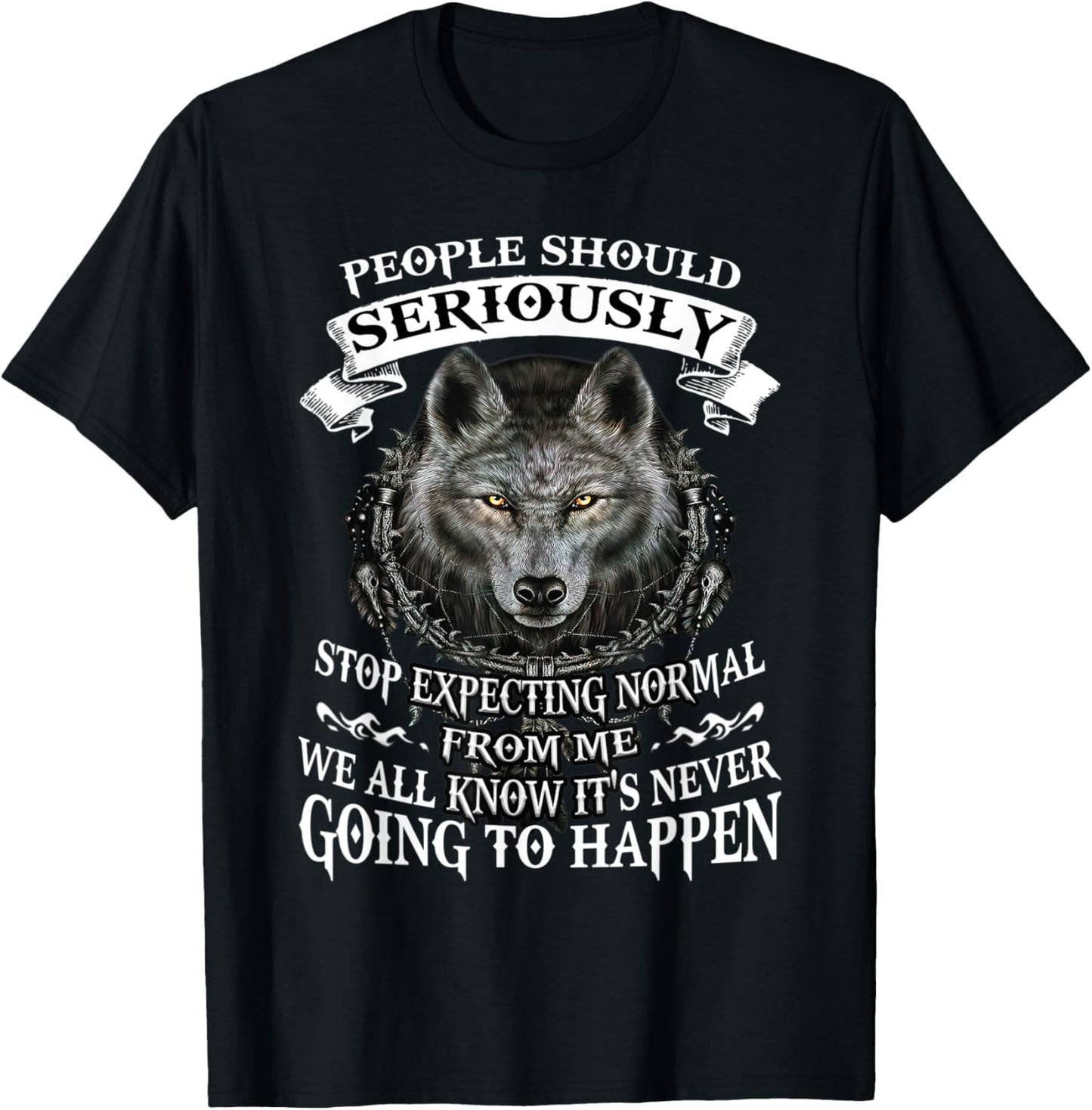 Wolf People Should Seriously Stop Expecting Normal From Me T-Shirt - T-Shirt | Black