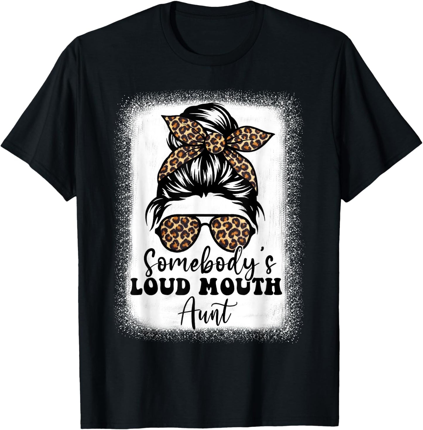 Leopard Messy Bun Somebody's Loud Mouth Aunt Bleached T-Shirt - T-Shirt | Black