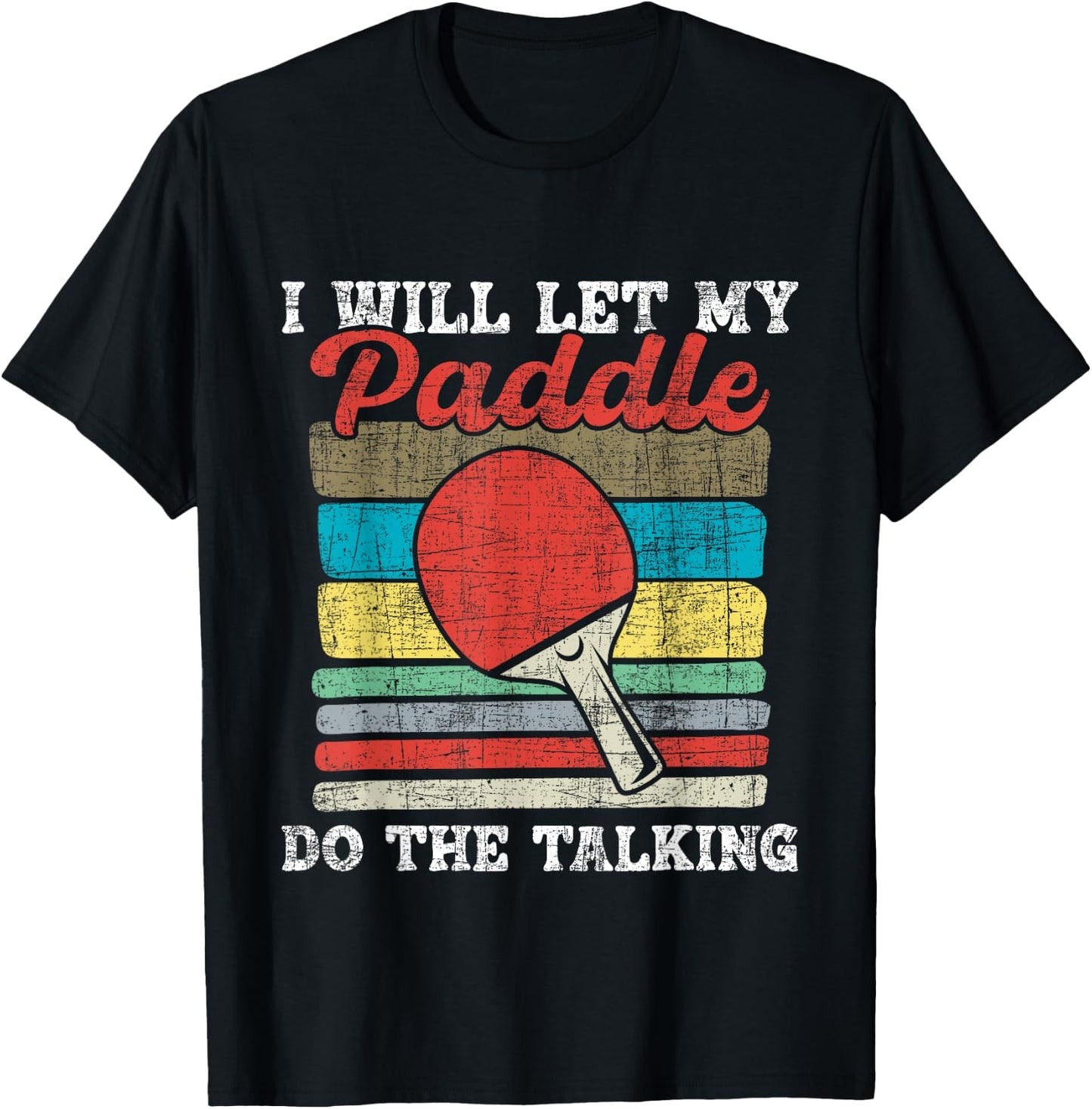 I Will Let My Paddle Do The Talking - Table Tennis Lover T-Shirt - T-Shirt | Black