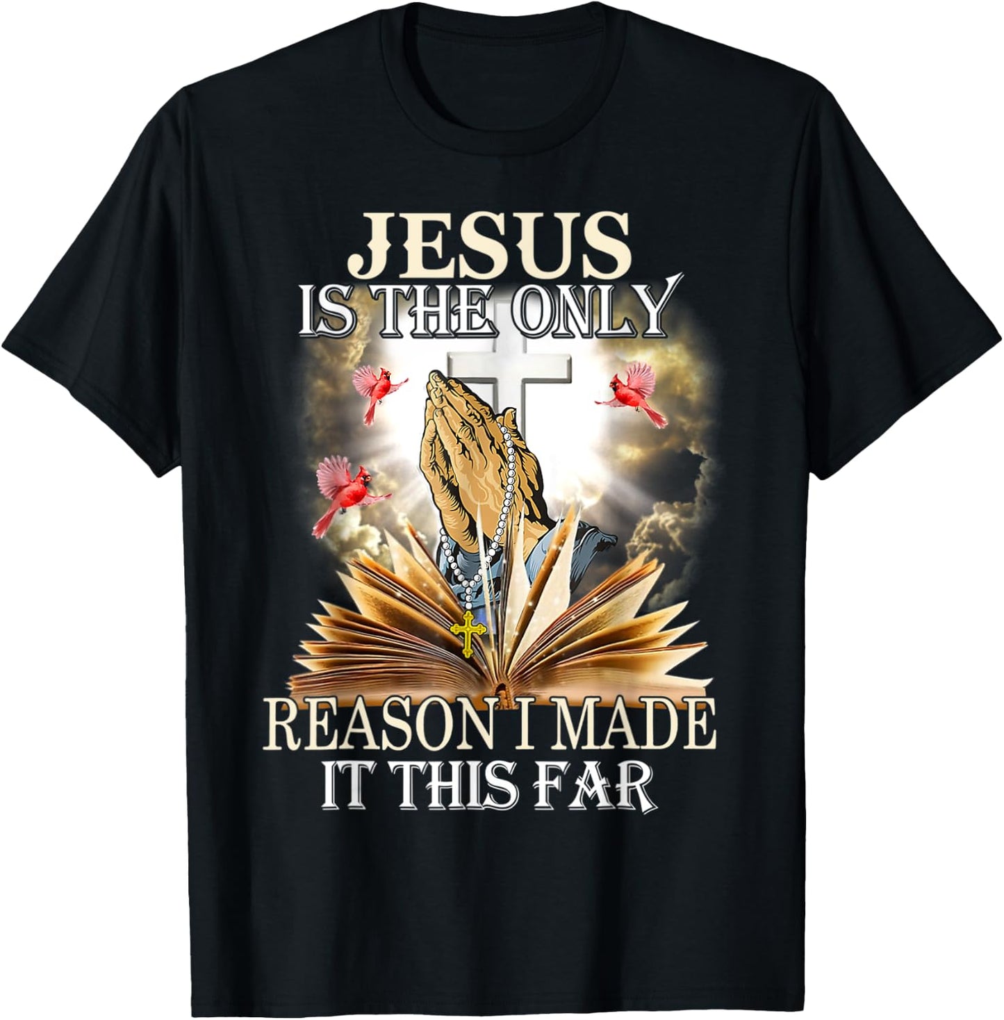 Jesus Is The Only Reason I Made It This Far Fun Christian T-Shirt - T-Shirt | Black