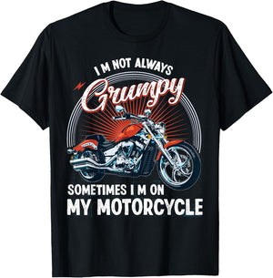 I'm Not Always Grumpy, Sometimes I'm On My Motorcycle Biker T-Shirt - T-Shirt | Black