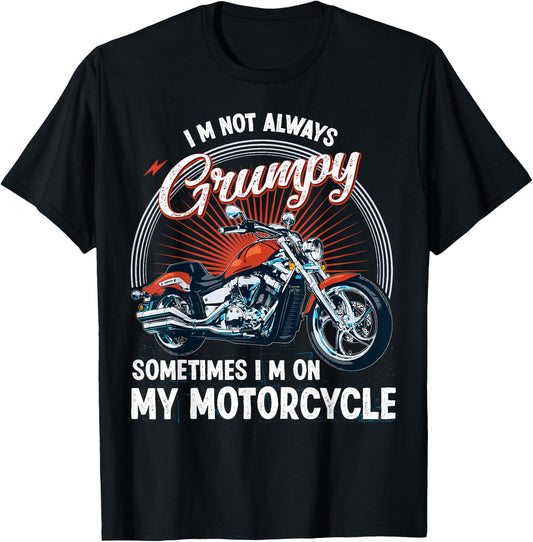 I'm Not Always Grumpy, Sometimes I'm On My Motorcycle Biker T-Shirt - T-Shirt | Black