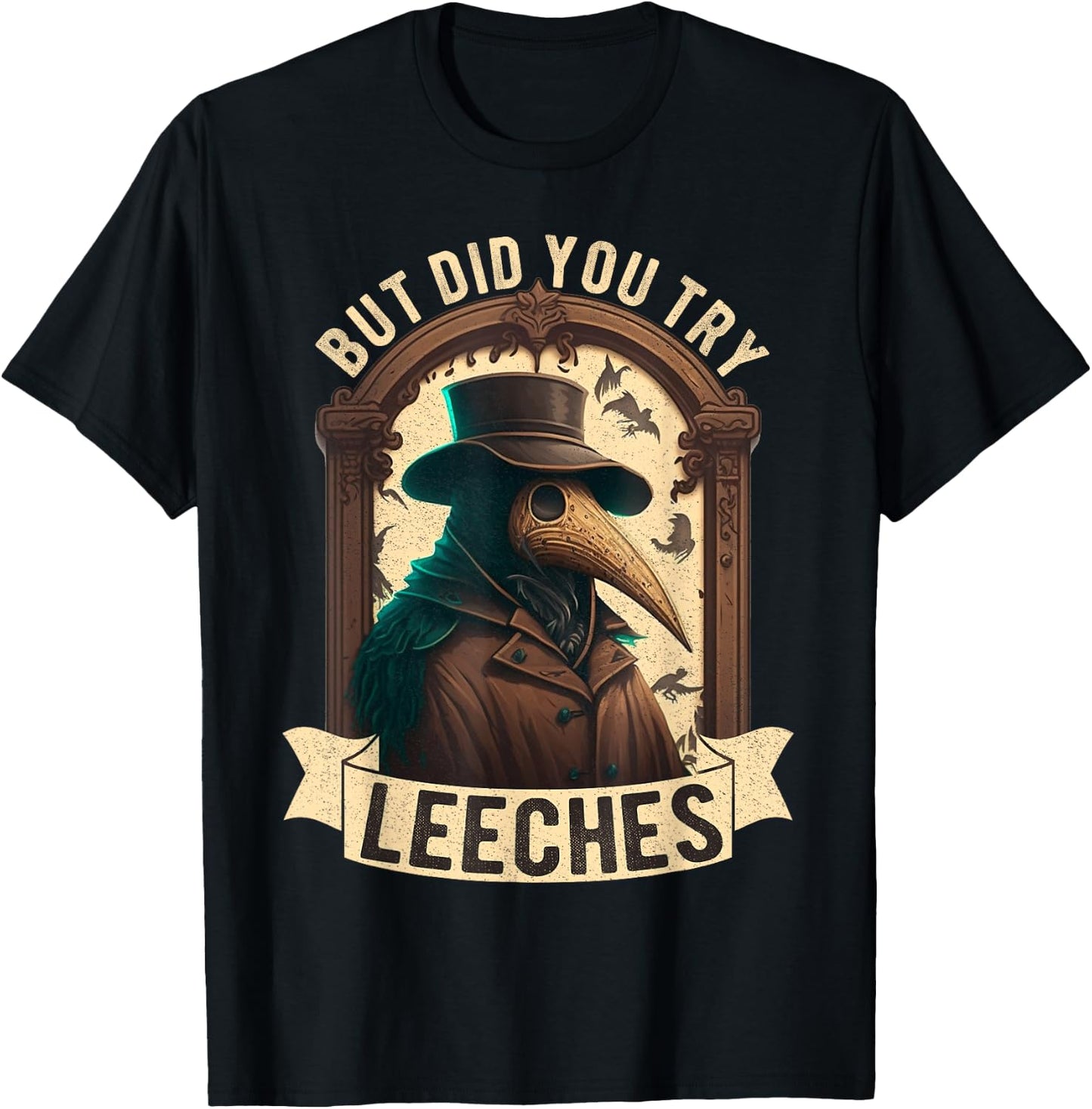 But Did You Try Leeches Plague Doctor Middle Age Medicines T-Shirt - T-Shirt | Black