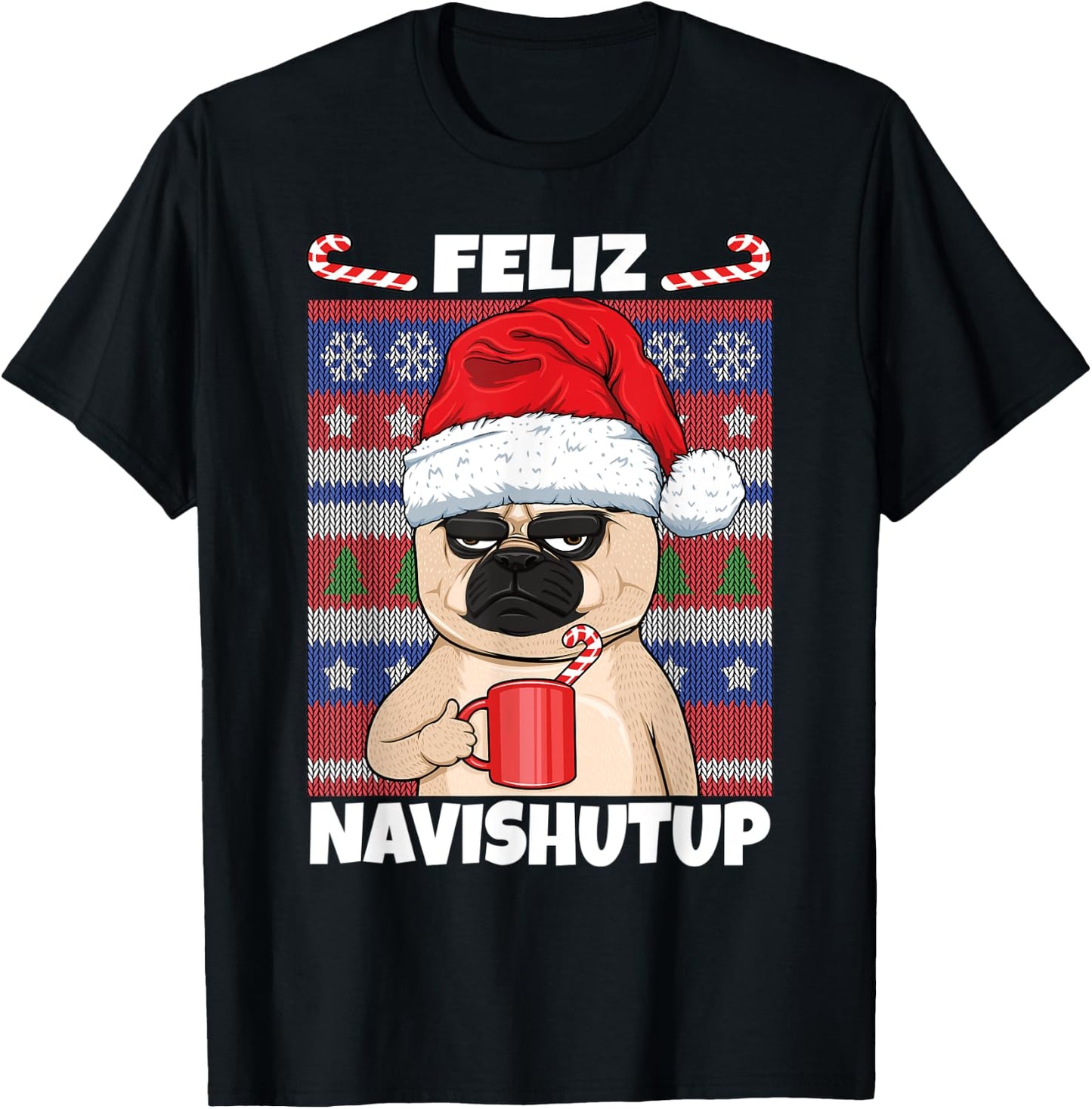 Feliz Navishutup Navidad Mad Annoyed Pug Ugly Anti Christmas T-Shirt - T-Shirt | Black