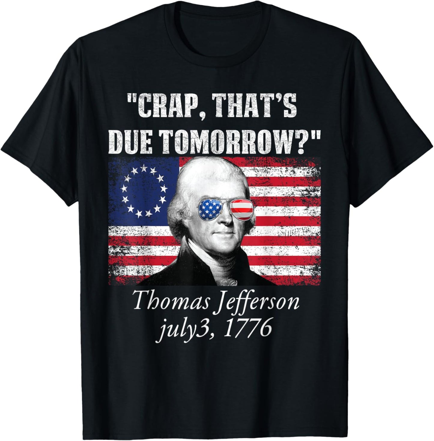 Crap that's due tomorrow thomas jefferson Funny 4th of July Women Men T-Shirt - T-Shirt | Black