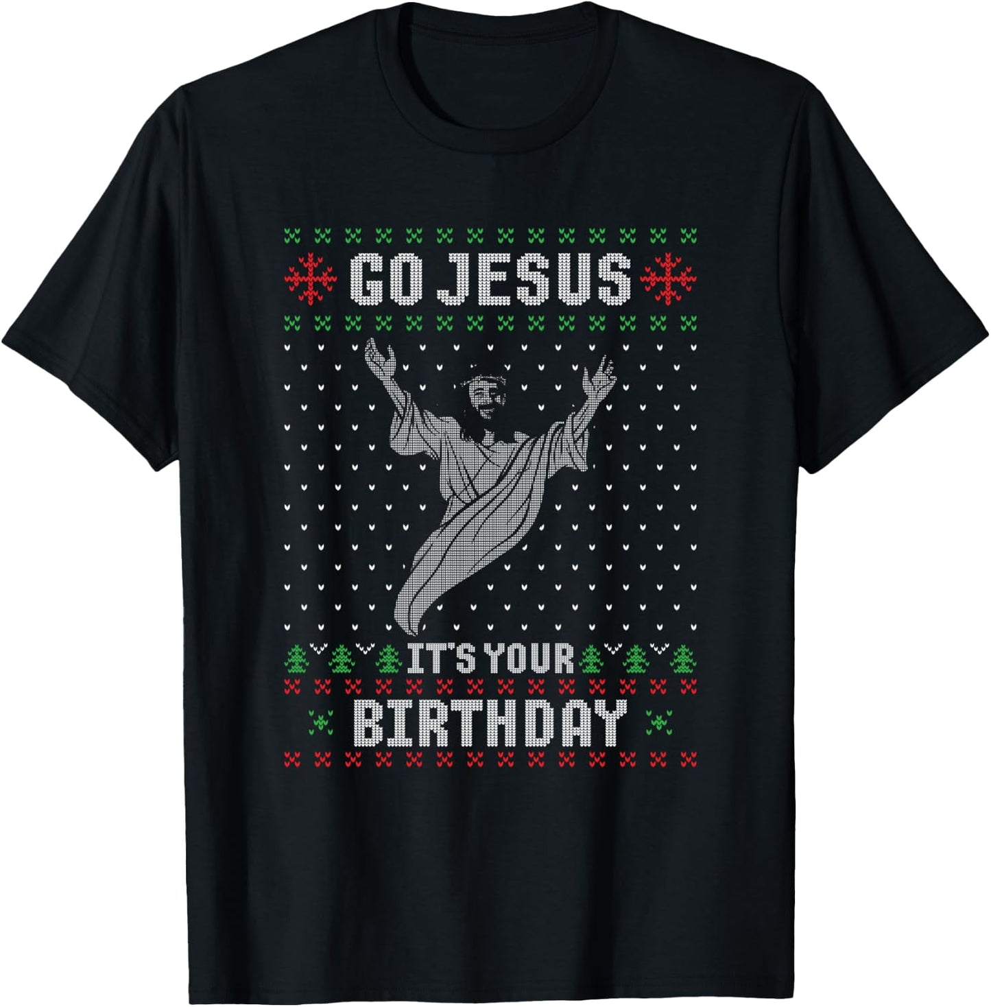 Go Jesus Its Your Birthday Christmas Ugly Christmas Sweater T-Shirt - T-Shirt | Black