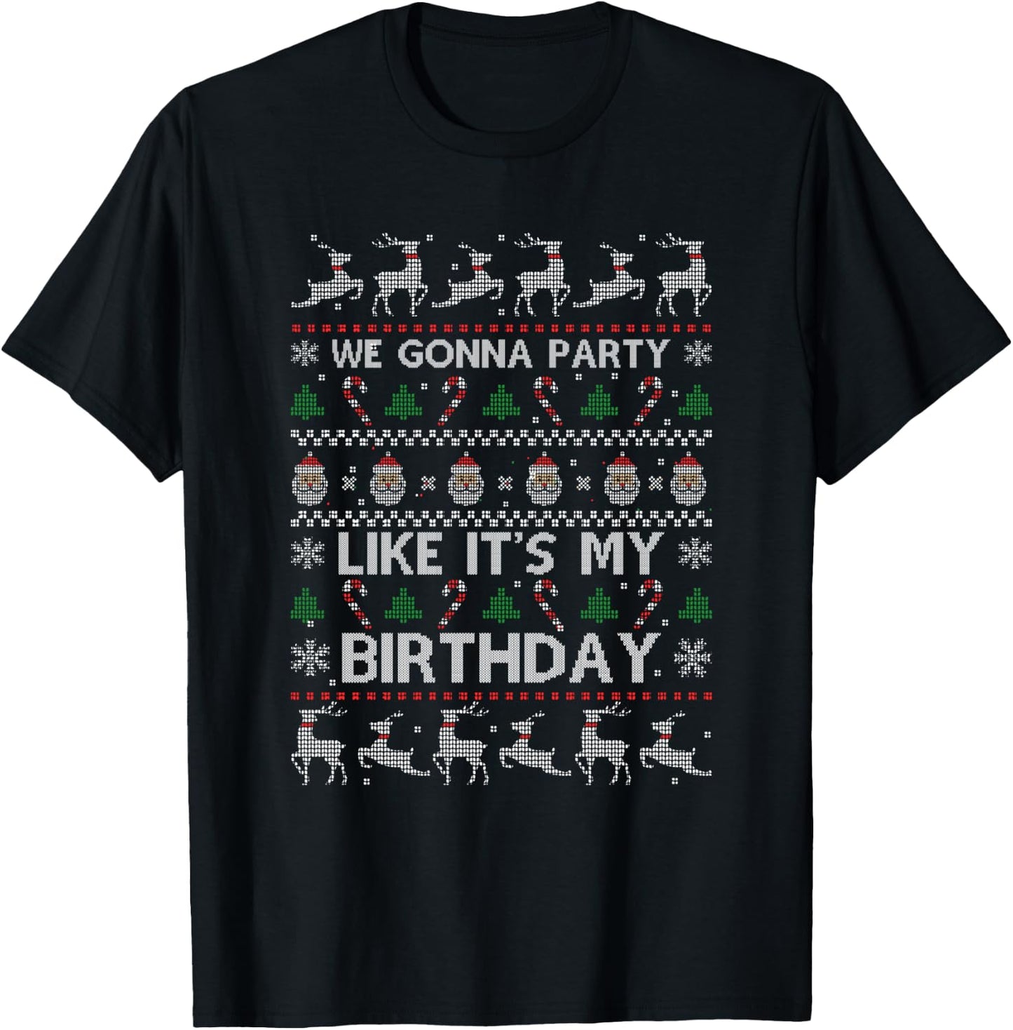 Christmas Is My Birthday Xmas Ugly Christmas Sweater T-Shirt - T-Shirt | Black