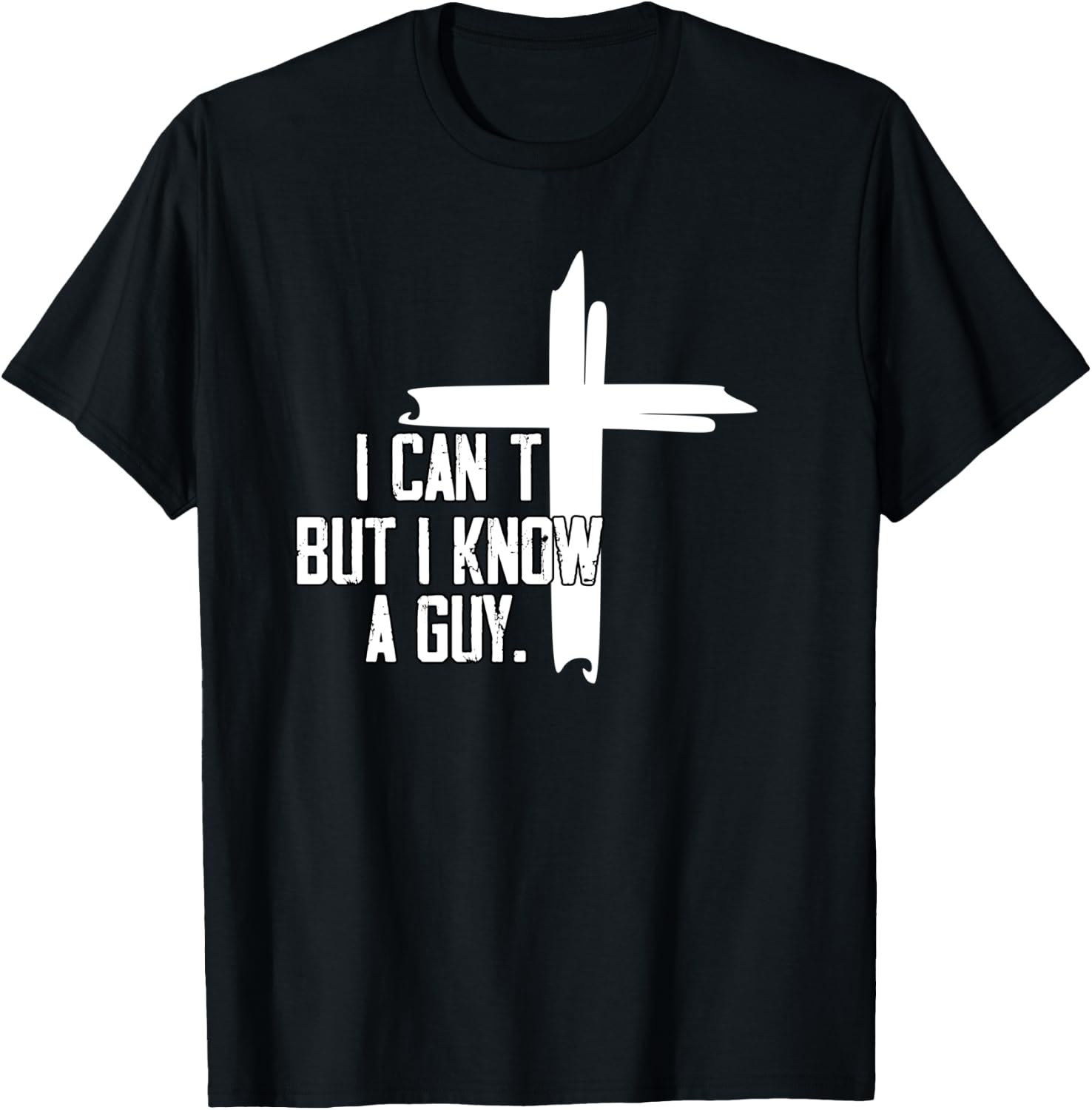 I Can't But I Know A Guy Jesus Cross T-Shirt - T-Shirt | Black