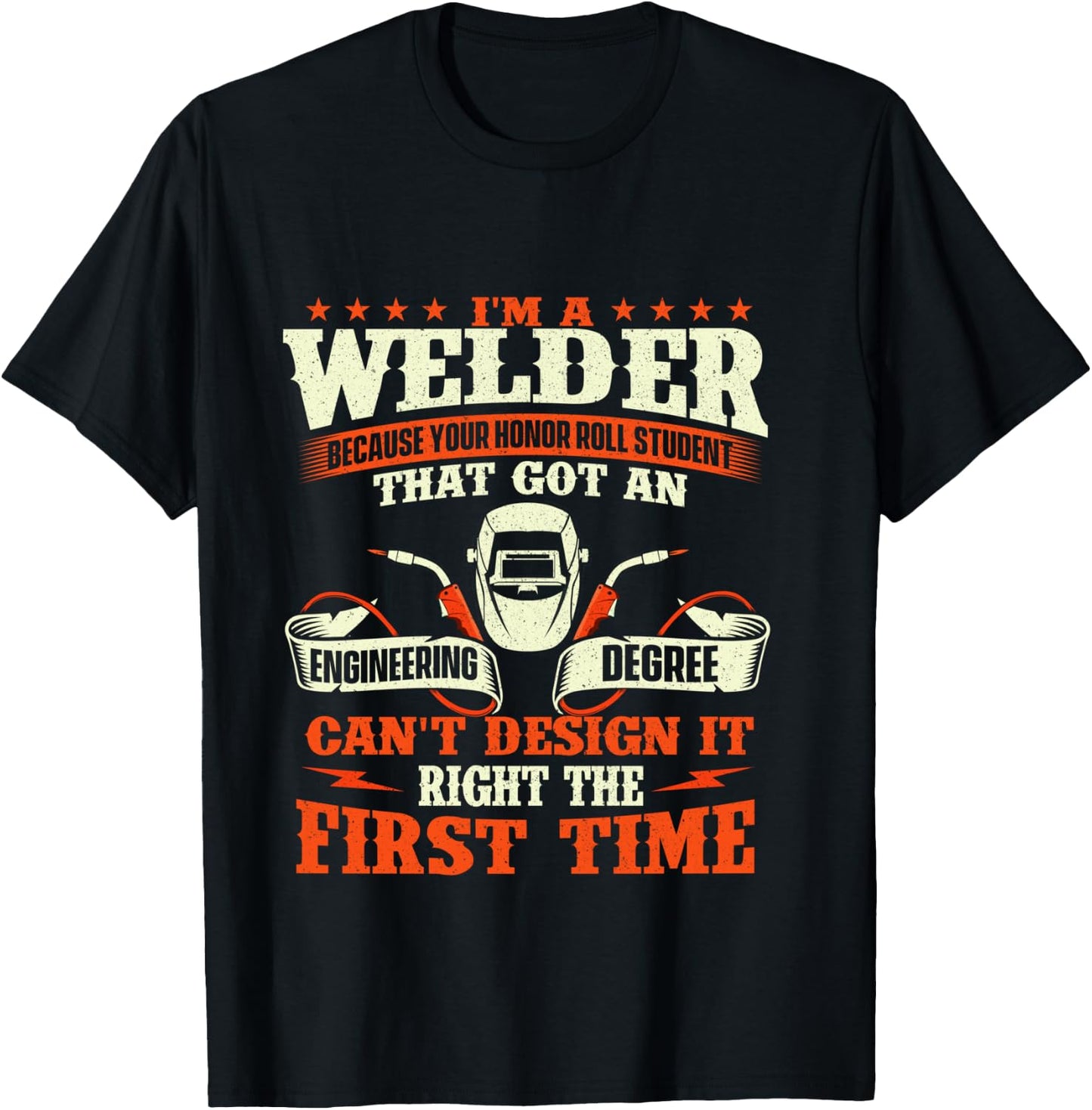 I'm A Welder Because You Can't Design It Right - Welding T-Shirt - T-Shirt | Black
