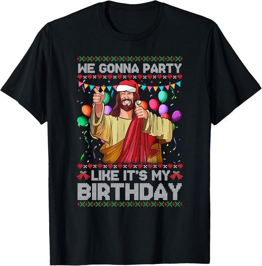 We Gonna Party Like It's My Birthday Ugly Christmas Sweater T-Shirt - T-Shirt | Black