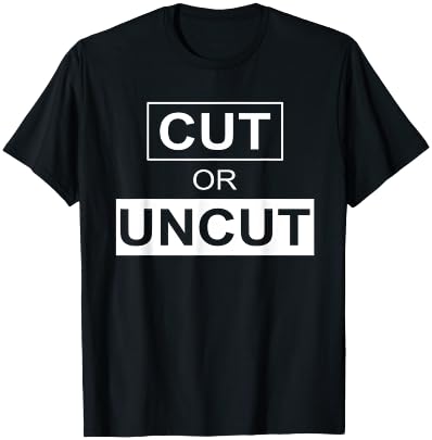 Cut Or Uncut Funny Apparel T-Shirt - T-Shirt | Black