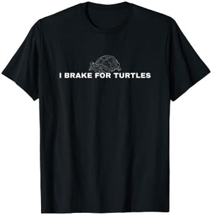 I Brake For Turtles Funny Tortoise Sea Turtle T-Shirt - T-Shirt | Black