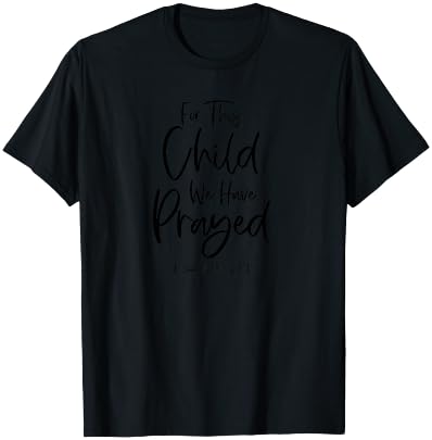 For This Child We Have Prayed 1 Samuel 27:1 Scripture Bible T-Shirt - T-Shirt | Black