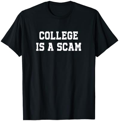 College is a Scam T-Shirt - T-Shirt | Black
