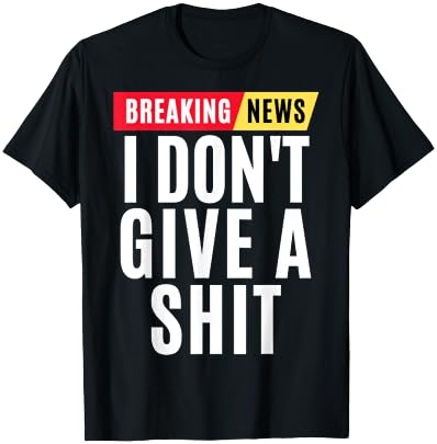 Vintage Breaking News I Dont Give A Shit Funny T-Shirt - T-Shirt | Black
