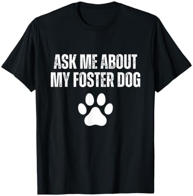 Ask Me About My Foster Dog Animal Rescue Foster Dog Mom T-Shirt - T-Shirt | Black