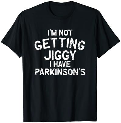 I'm not getting jiggy I have parkinson's - parkinsons T-Shirt - T-Shirt | Black