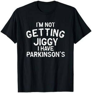 I'm not getting jiggy I have parkinson's - parkinsons T-Shirt - T-Shirt | Black