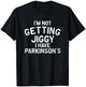 I'm not getting jiggy I have parkinson's - parkinsons T-Shirt - T-Shirt | Black