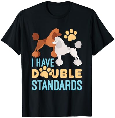 I Have Double Standards Poodle Funny Humor Pet Dog Owner T-Shirt - T-Shirt | Black