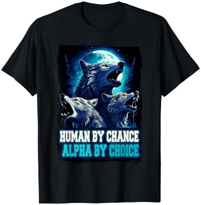 Wolf Human By Chance Alpha By Choice T-Shirt - T-Shirt | Black